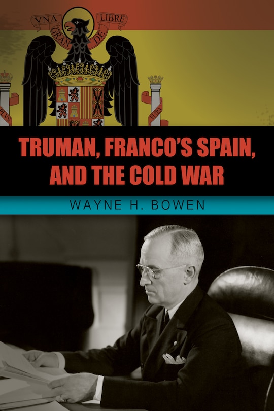 Front cover_Truman, Franco's Spain, And The Cold War