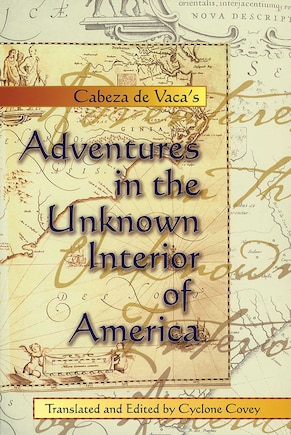 Cabeza de Vaca's Adventures in the Unknown Interior of America