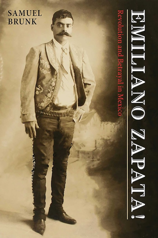 Emiliano Zapata!: Revolution and Betrayal in Mexico