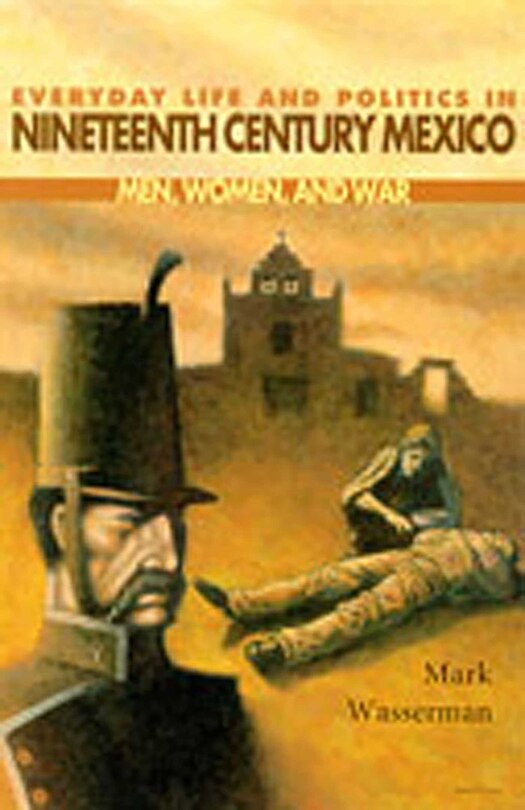 Couverture_Everyday Life and Politics in Nineteenth Century Mexico