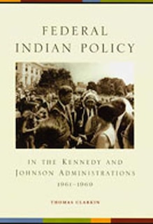 Front cover_Federal Indian Policy In The Kennedy And Johnson Administrations, 1961-1969