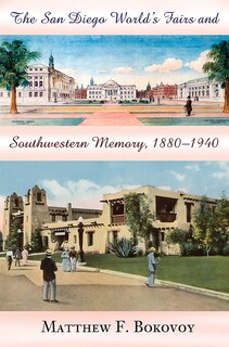 Front cover_The San Diego World's Fairs and Southwestern Memory, 1880-1940