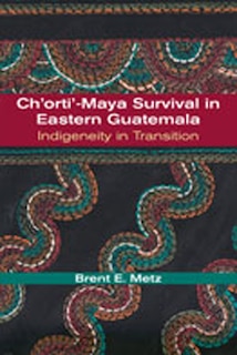 Couverture_Ch'orti'-Maya Survival in Eastern Guatemala