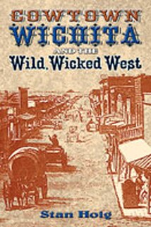 Front cover_Cowtown Wichita and the Wild, Wicked West