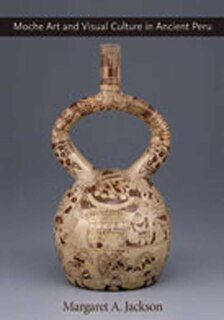 Front cover_Moche Art and Visual Culture in Ancient Peru