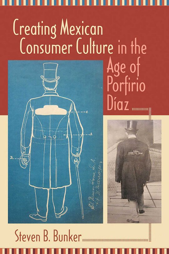 Front cover_Creating Mexican Consumer Culture in the Age of Porfirio D�az