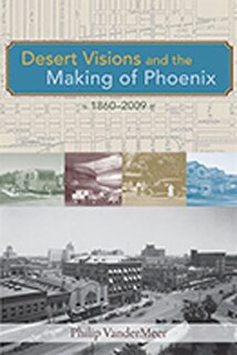 Front cover_Desert Visions and the Making of Phoenix, 1860-2009