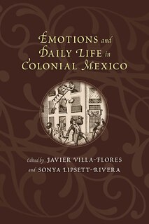 Front cover_Emotions and Daily Life in Colonial Mexico