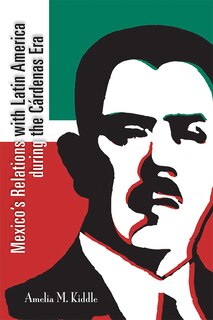 Front cover_Mexico's Relations with Latin America during the Cárdenas Era