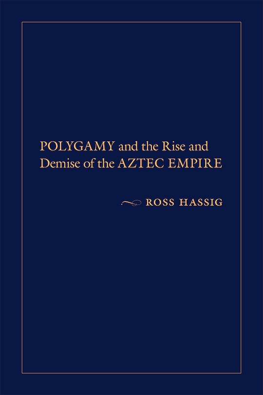 Front cover_Polygamy and the Rise and Demise of the Aztec Empire