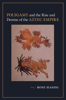 Front cover_Polygamy and the Rise and Demise of the Aztec Empire