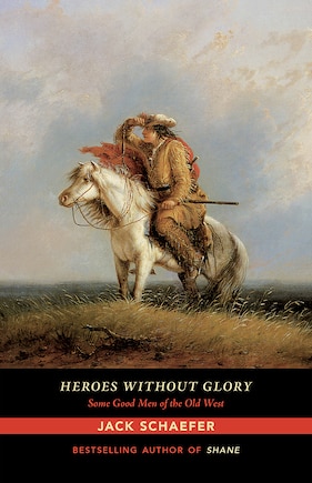 Heroes without Glory: Some Good Men of the Old West