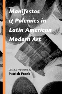 Front cover_Manifestos and Polemics in Latin American Modern Art