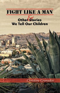 Front cover_Fight Like a Man and Other Stories We Tell Our Children