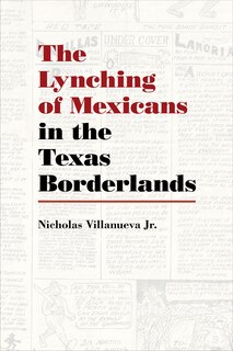 Front cover_The Lynching of Mexicans in the Texas Borderlands