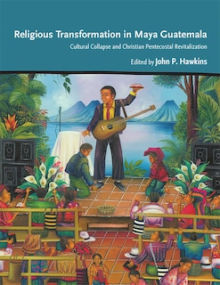 Couverture_Religious Transformation In Maya Guatemala