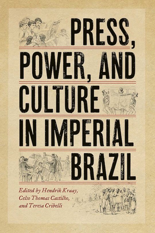 Front cover_Press, Power, And Culture In Imperial Brazil