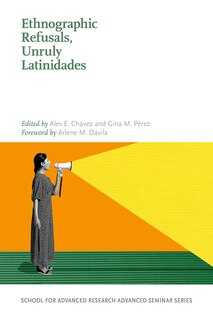 Front cover_Ethnographic Refusals, Unruly Latinidades