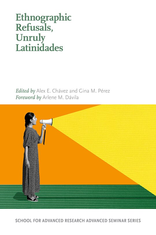 Front cover_Ethnographic Refusals, Unruly Latinidades