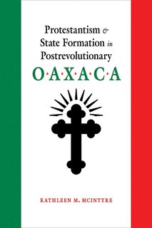 Couverture_Protestantism And State Formation In Postrevolutionary Oaxaca