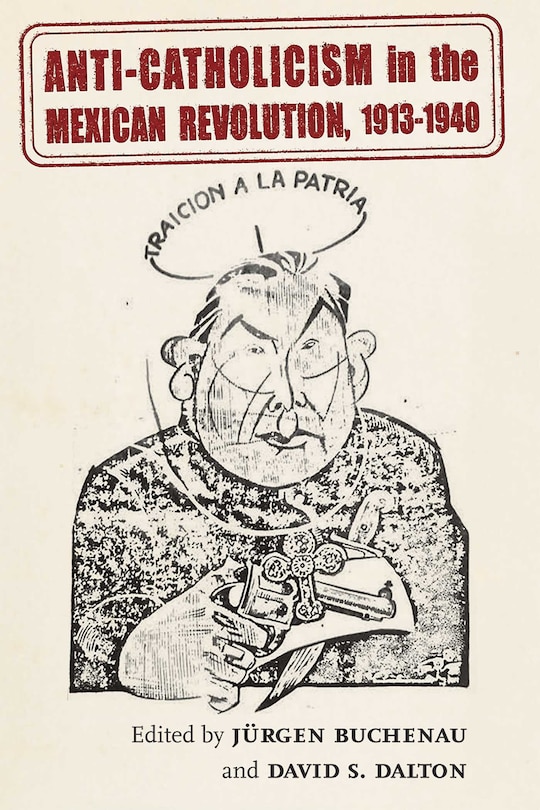 Couverture_Anti-Catholicism in the Mexican Revolution, 1913-1940