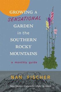 Front cover_Growing a Sensational Garden in the Southern Rocky Mountains
