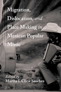 Couverture_Migration, Dislocation, and Place Making in Mexican Popular Music