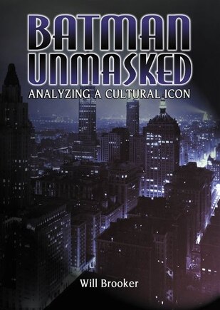 Batman Unmasked: Analyzing a Cultural Icon