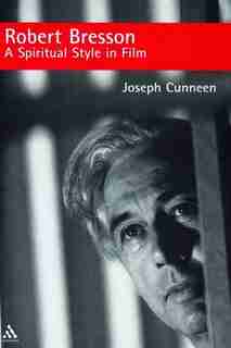 Robert Bresson: A Spiritual Style in Film de Joseph Cunneen