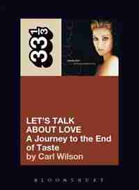 Celine Dion's Let's Talk About Love: A Journey to the End of Taste by Carl Wilson