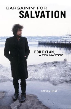 Bargainin' For Salvation: Bob Dylan, a Zen Master?