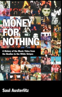 Money for Nothing: A History of the Music Video from the Beatles to the White Stripes