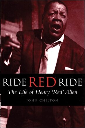 Ride, Red, Ride: The Life Of Henry 'red' Allen