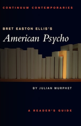 Bret Easton Ellis's American Psycho: A Reader's Guide