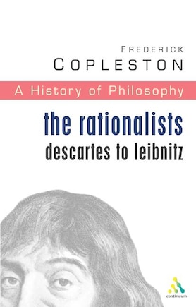 History of Philosophy Volume 4: The Rationalists: Descartes to Leibniz