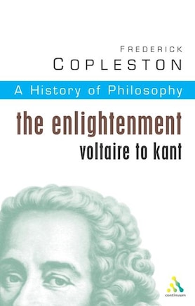 History of Philosophy Volume 6: The Enlightenment: Voltaire to Kant