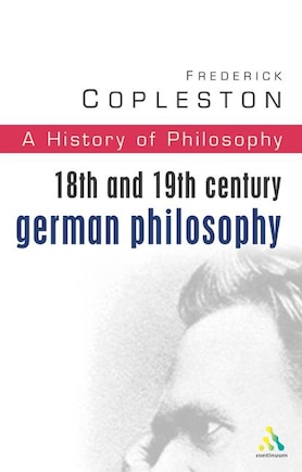 History of Philosophy Volume 7: 18th and 19th Century German Philosophy