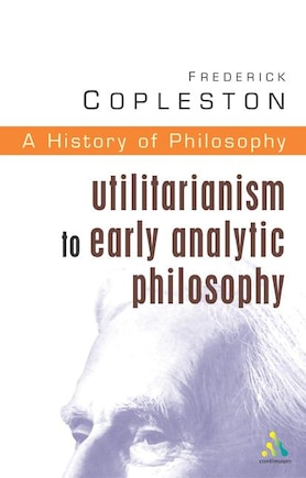 History of Philosophy Volume 8: Utilitarianism to Early Analytic Philosophy