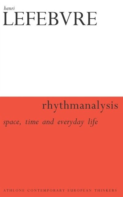 Rhythmanalysis: Space, Time and Everyday Life