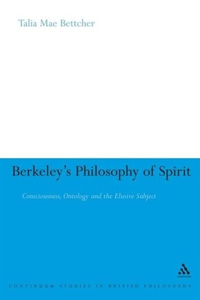 Berkeley's Philosophy Of Spirit: Consciousness, Ontology and the Elusive Subject