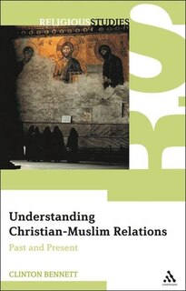 Understanding Christian-Muslim Relations: Past and Present