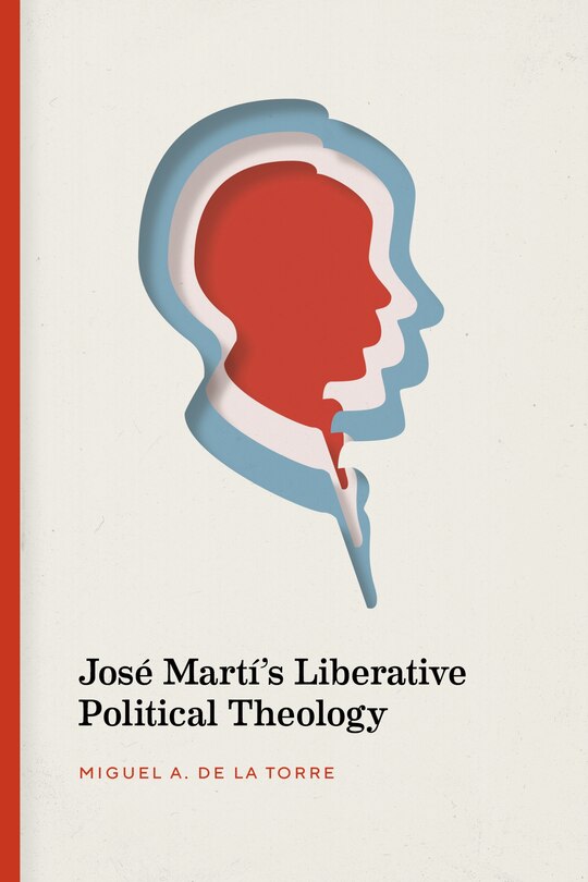 Front cover_Jos� Mart�'s Liberative Political Theology
