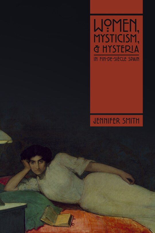 Front cover_Women, Mysticism, and Hysteria in Fin-de-Si�cle Spain