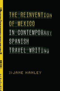 Couverture_The Reinvention of Mexico in Contemporary Spanish Travel Writing