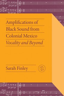 Front cover_Amplifications of Black Sound from Colonial Mexico