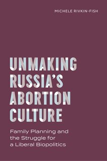 Couverture_Unmaking Russia's Abortion Culture