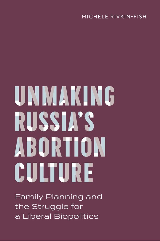 Couverture_Unmaking Russia's Abortion Culture