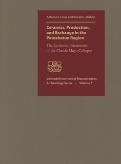 Couverture_Ceramics, Production, And Exchange In The Petexbatun Region