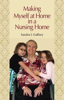 Front cover_Making Myself At Home In A Nursing Home