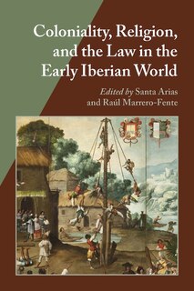 Front cover_Coloniality, Religion, And The Law In The Early Iberian World